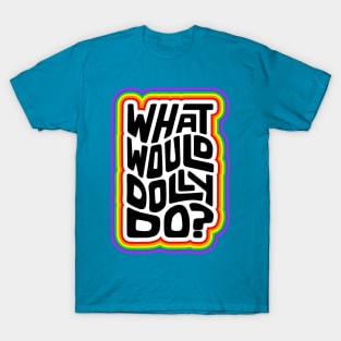 What Would Dolly Do? Word Art T-Shirt